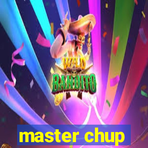 master chup